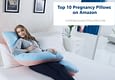 Top 10 Pregnancy Pillows on Amazon Review